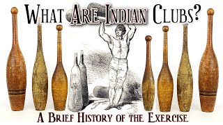 What are Indian Clubs? A Brief History of the Exercise