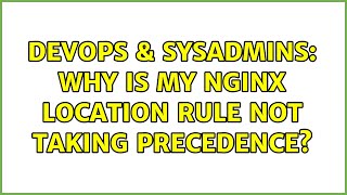 DevOps & SysAdmins: Why is my Nginx location rule not taking precedence? Net Worth
