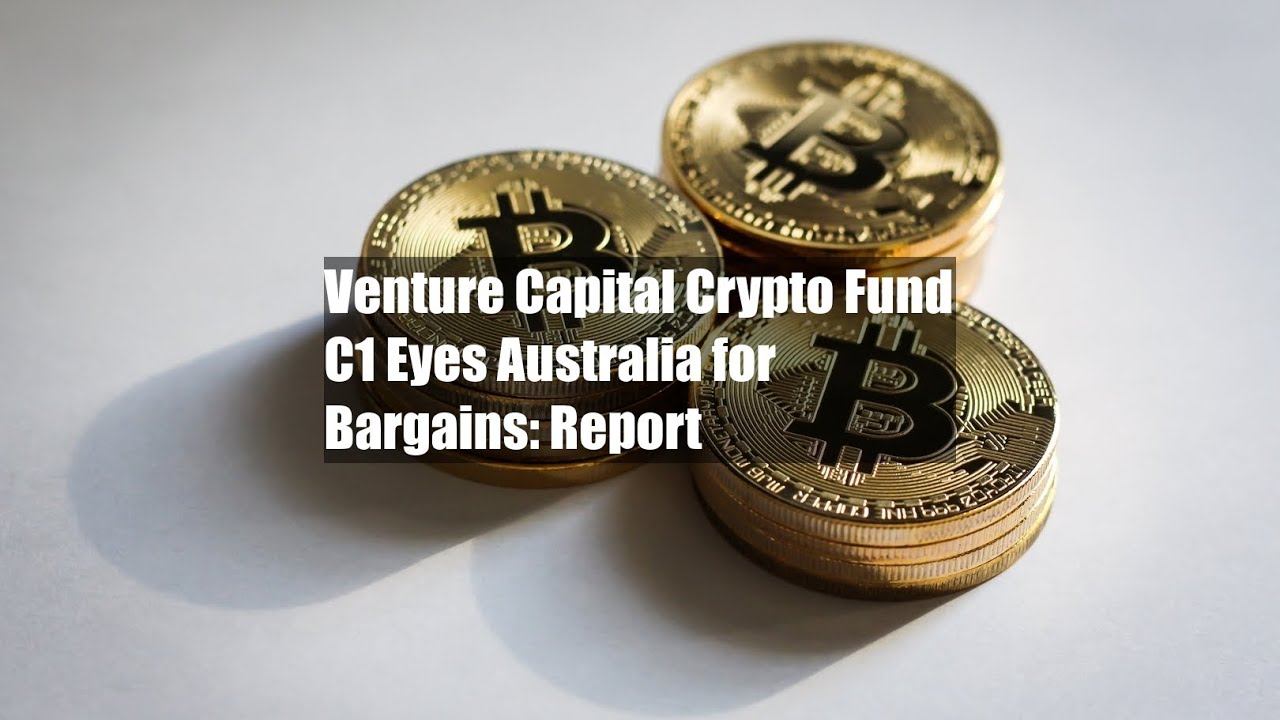 Venture Capital Crypto Fund C1 Eyes Australia for Bargains: Report - YouTube