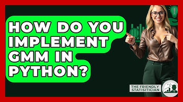 How Do You Implement GMM In Python? - The Friendly Statistician
