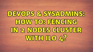 DevOps & SysAdmins: How to: fencing in 2 nodes cluster with iLO 4?