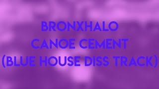 Bronxhalo - Canoe Cement (Blue House Diss Track)