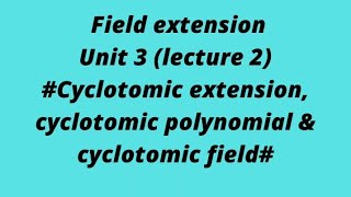 #lecture 2# field extension.. ||cyclotomic polynomial, cyclotomic extension , cyclotomic field ||