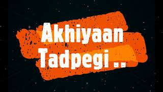 Akhiyaan Tadpegi LYRICAL VIDEO - Ashnoor K, Mohit H| Aishwarya P| Anjjan Bhattacharya| Kumaar|