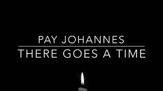 Pay Johannes -THERE GOES A TIME