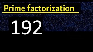 Prime factorization of 192 , How to find prime factors