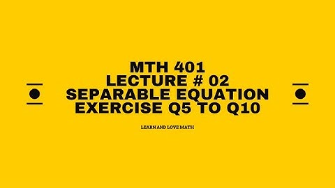 MTH401 Lecture 3 | Example of separable equation | Handouts exersice Q5 TO Q10
