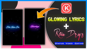 How To Make Glowing Lyrics RainDrops Status Video In Kinemaster|Glowing Light Lyrical Status Editing