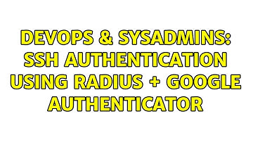 DevOps & SysAdmins: SSH Authentication using RADIUS + Google Authenticator
