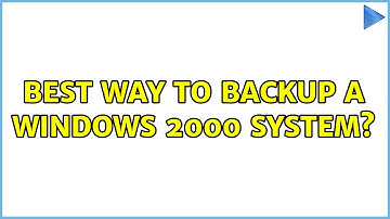 Best way to backup a Windows 2000 system? (3 Solutions!!)