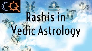 Rashis or Zodiac Signs in Vedic Astrology