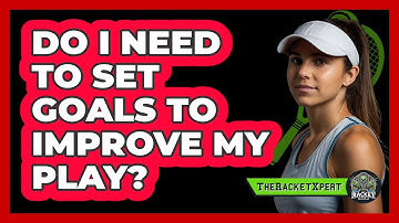 Do I Need To Set Goals To Improve My Play?