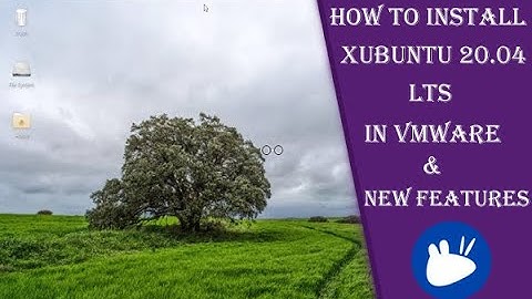 How To Install Xubuntu 20.04 LTS in VMware | xubuntu 20.04 features | xubuntu 20.04 customization