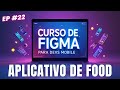 🟢 Curso de Figma: Aula 22 - Projeto Aplicativo de Food / Comida🟢