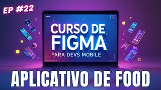 🟢 Curso de Figma: Aula 22 - Projeto Aplicativo de Food / Comida🟢