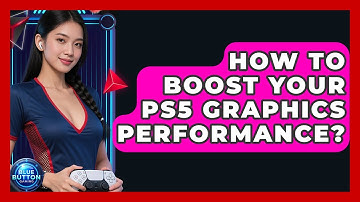 How To Boost Your PS5 Graphics Performance? - Blue Button Gaming