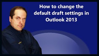 How to change the default draft settings in Outlook 2013