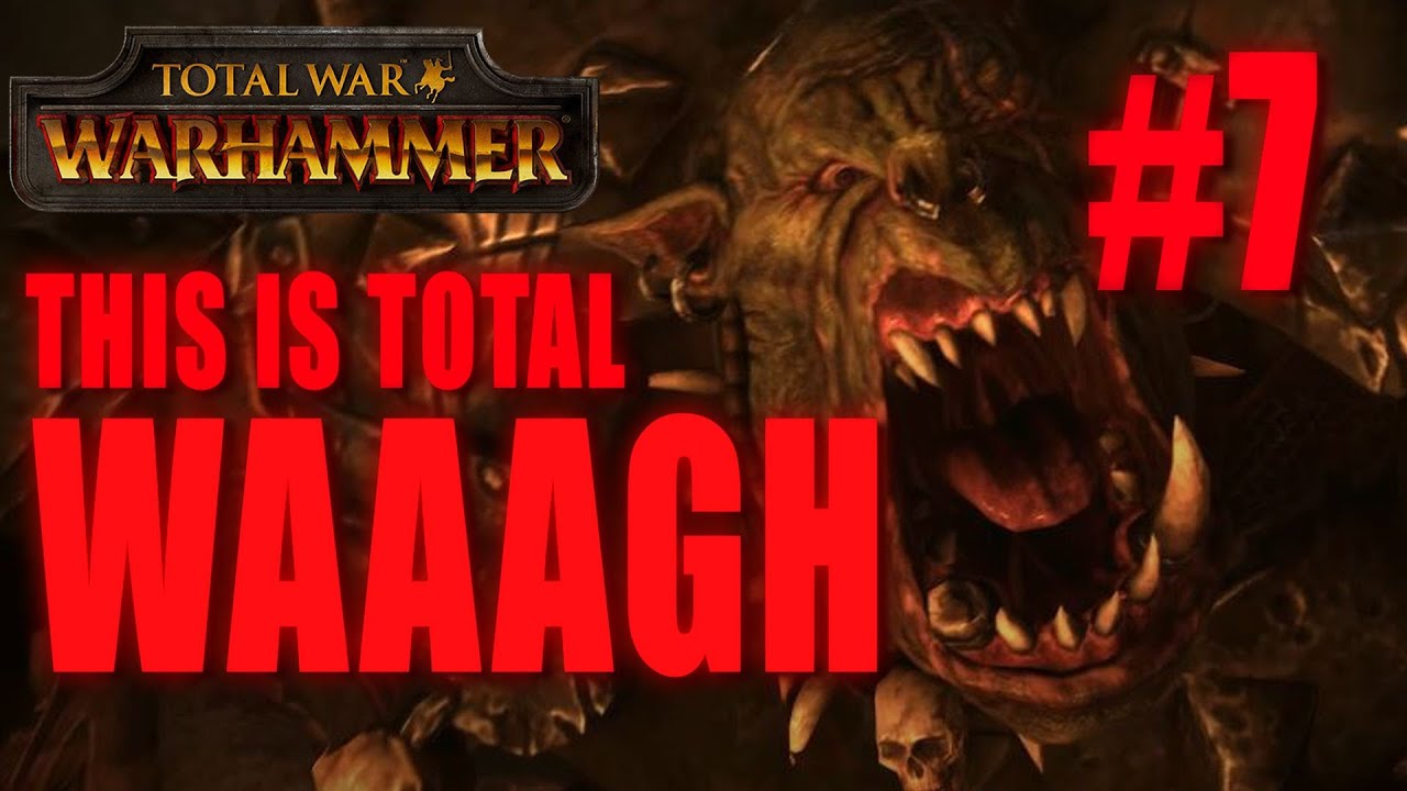 THIS IS TOTAL WAAAGH - GRIMGOR IRONHIDE - Total War: Warhammer #7 the end times youtube 2018