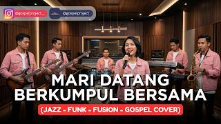 MARI DATANG BERKUMPUL BERSAMA | JAZZ-FUNK-FUSION-GOSPEL COVER