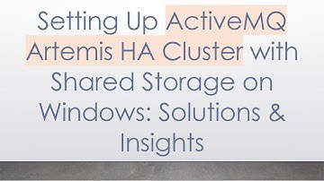 Setting Up ActiveMQ Artemis HA Cluster with Shared Storage on Windows: Solutions & Insights