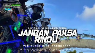 DJ SAD TRAP JANGAN PAKSA RINDU - STYLE PARTY SAKERA - VCB AUDIO FT HM PRODUCTION X DLK REVOLUTION