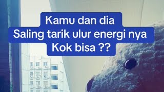 🐉 KAMU DAN DIA SALING TARIK ULUR ENERGINYA