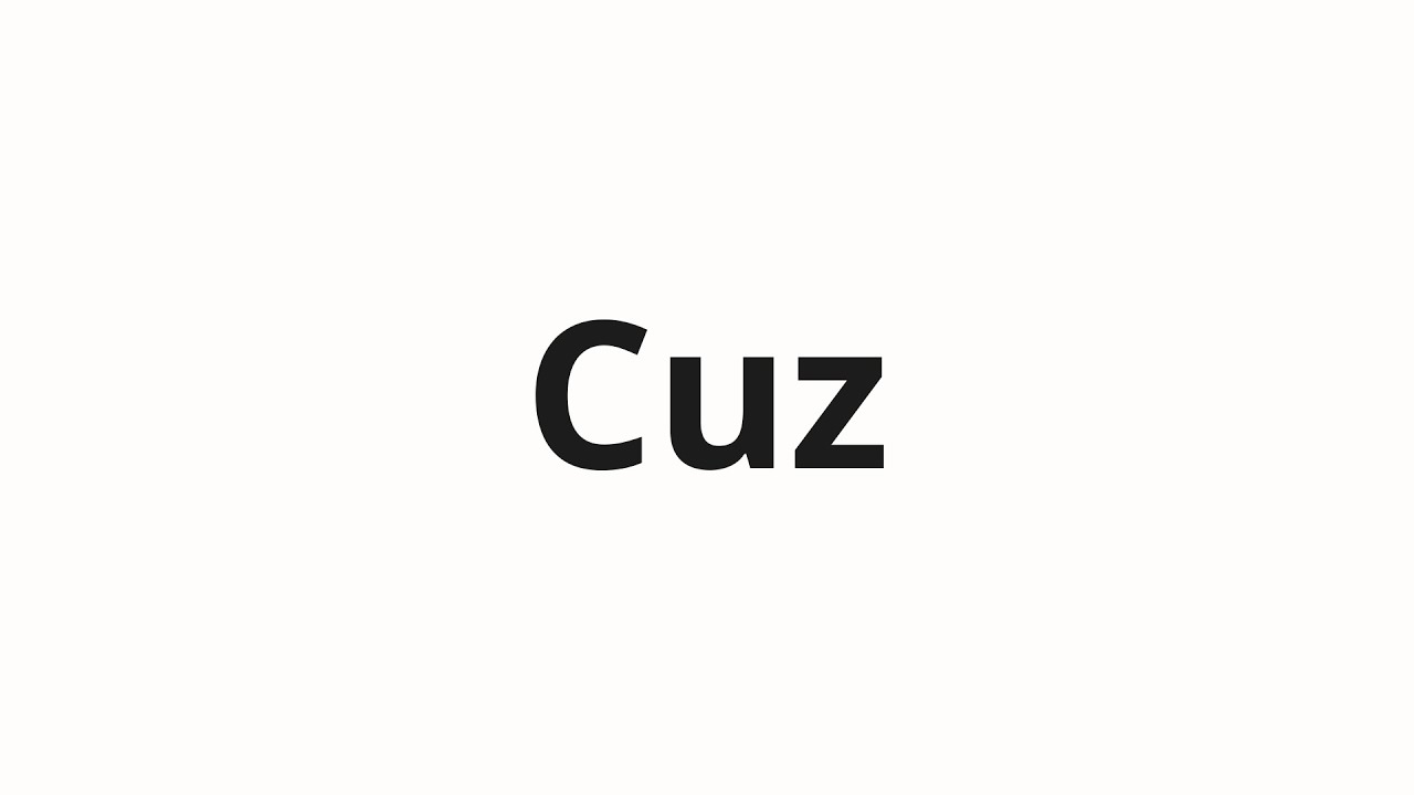 How to pronounce Cuz - YouTube