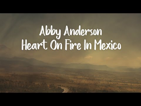 Abby Anderson - Heart On Fire In Mexico (Lyric Video)