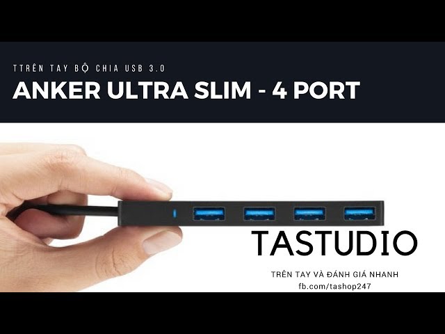 TRÊN TAY BỘ CHIA CỔNG USB 3.0 Anker Ultra Slim - 4 PORT || TASTUDIO