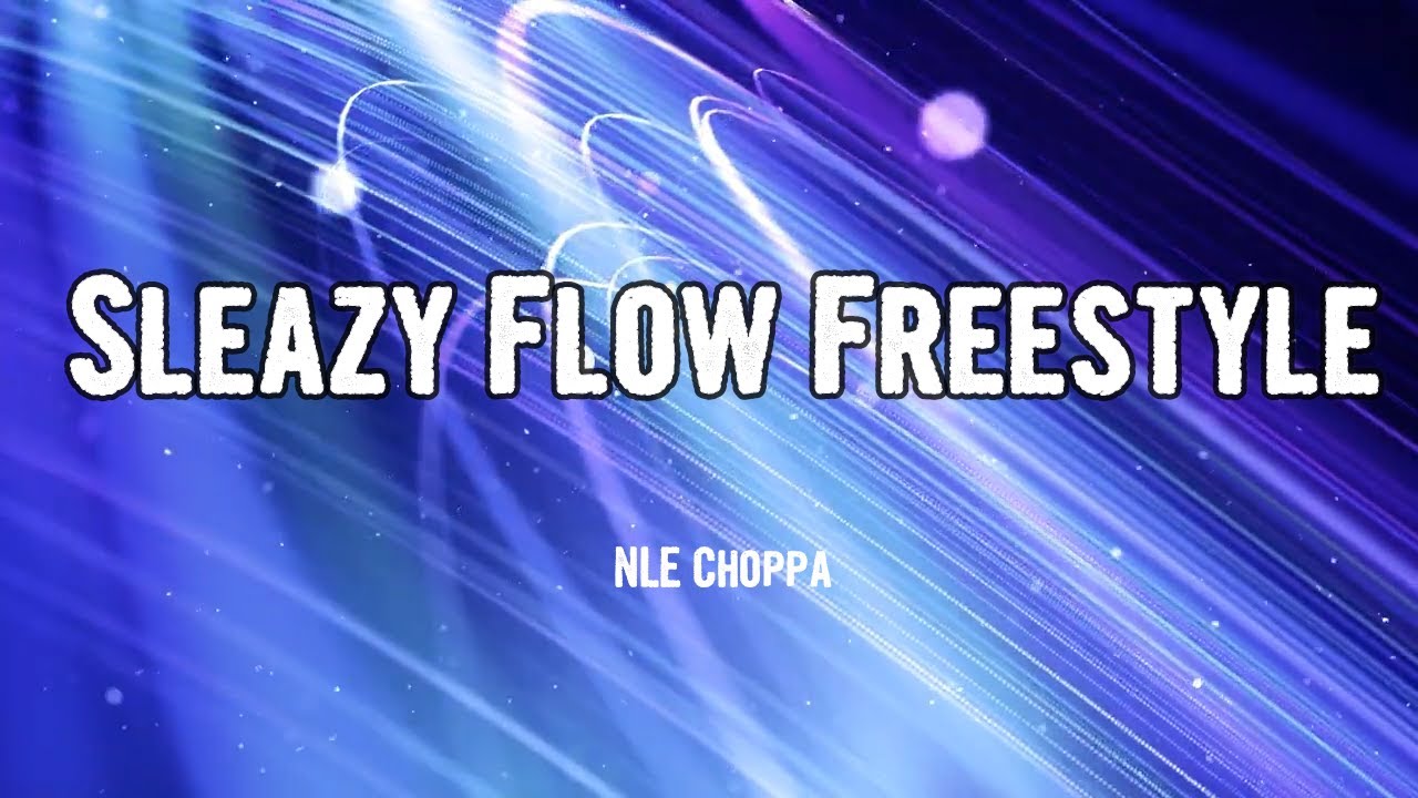 NLE Choppa - Sleazy Flow Freestyle (Lyrics) - YouTube