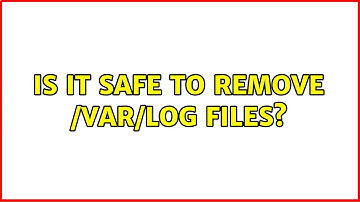 Is it safe to remove /var/log files? (2 Solutions!!)