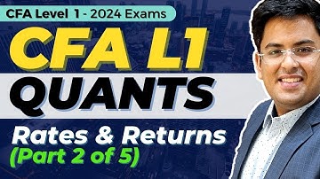 CFA Level 1 (2024) - Video Course Updates | Quantitative Methods | Rates & Returns - Part 2