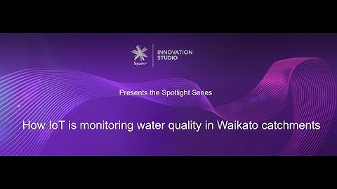 How IoT is Monitoring Water Quality in Waikato Catchments | Spark IoT Webinar