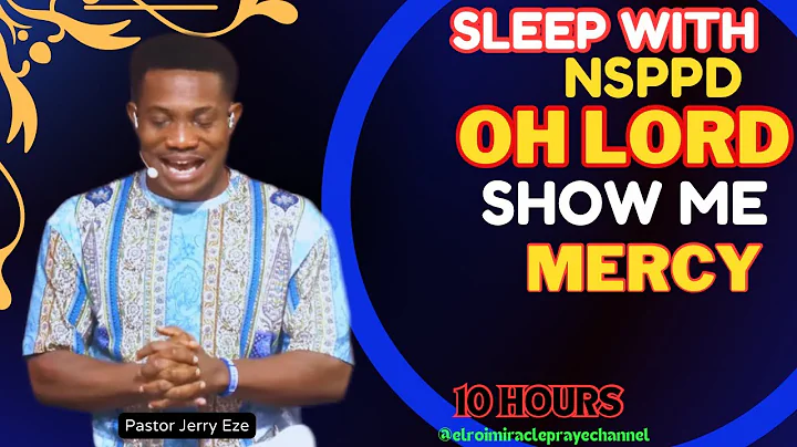 SLEEP WITH NSPPD MERCY PRAYER: 10 HOURS OH LORD SHOW ME MERCY/ PASTOR JERRY EZE / EL ROI- NEW UPLOAD