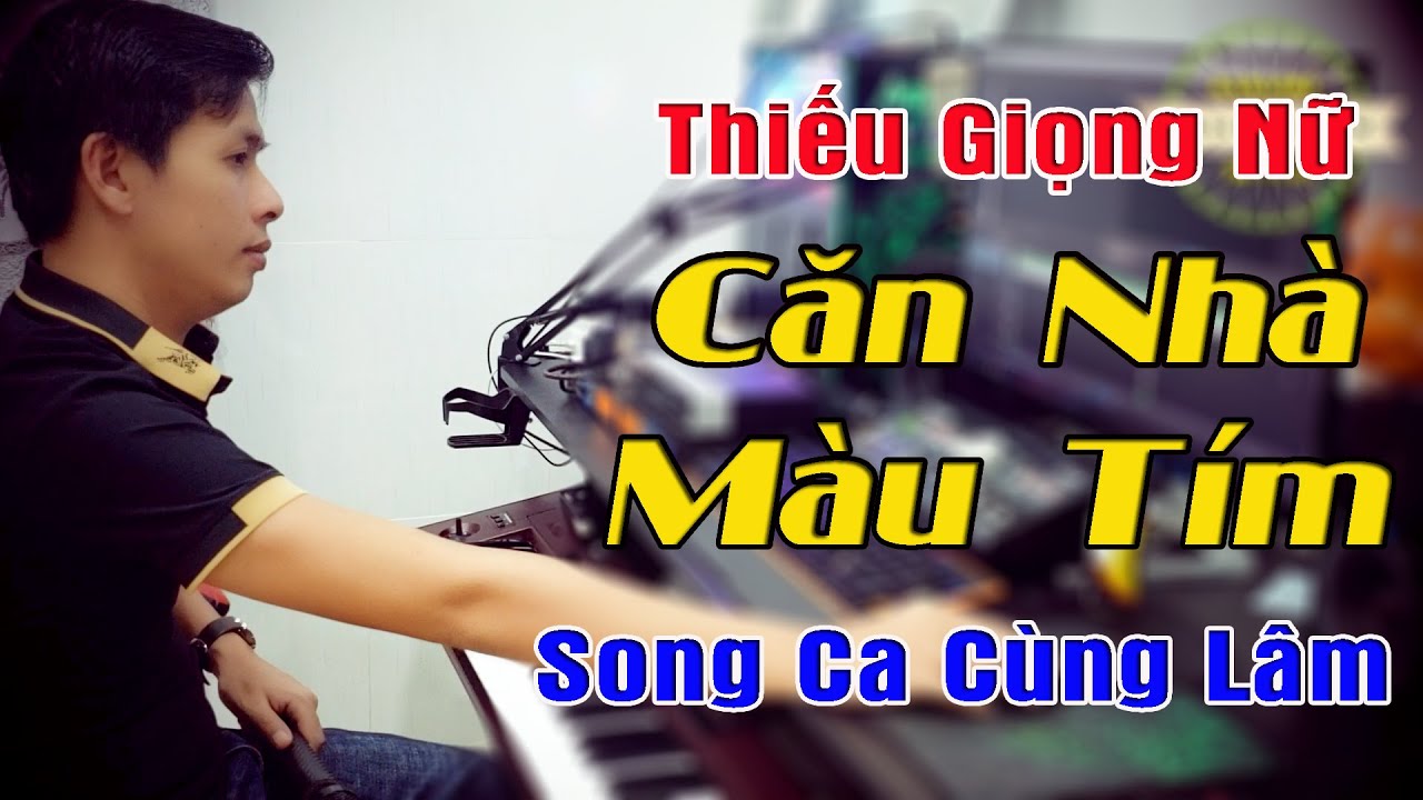 Căn Nhà Màu Tím Karaoke Song Ca Thiếu Giọng Nữ - Song Ca Cùng Lâm