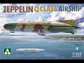 QUICK LOOK at the new 1:350 Takom Zeppelin Q Class Airship