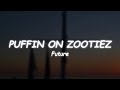 Future - PUFFIN ON ZOOTIEZ (Lyrics) 🎵