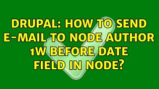Drupal: How to send e-mail to node author 1w before date field in node
