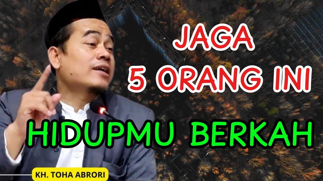Kunci Hidup Berkah: 5 Golongan Ini Wajib Kamu Hormati dan Jaga Hubungannya! | Ustadz Toha Abrori