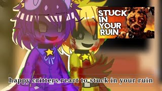 Happy critters react to |stuck in your ruin | requested