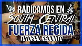 Radicamos En South Central - FUERZA REGIDA - Tutorial - REQUINTO - Como tocar en Guitarra