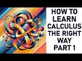 How to Learn Calculus The Right Way Part 1