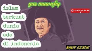 story wa gus muwafiq ( islam terkuat dunia )