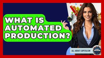 What Is Automated Production? - All About Capitalism