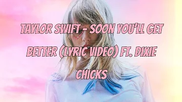 Taylor Swift - Soon You’ll Get Better (Lyric Video) ft. Dixie Chicks