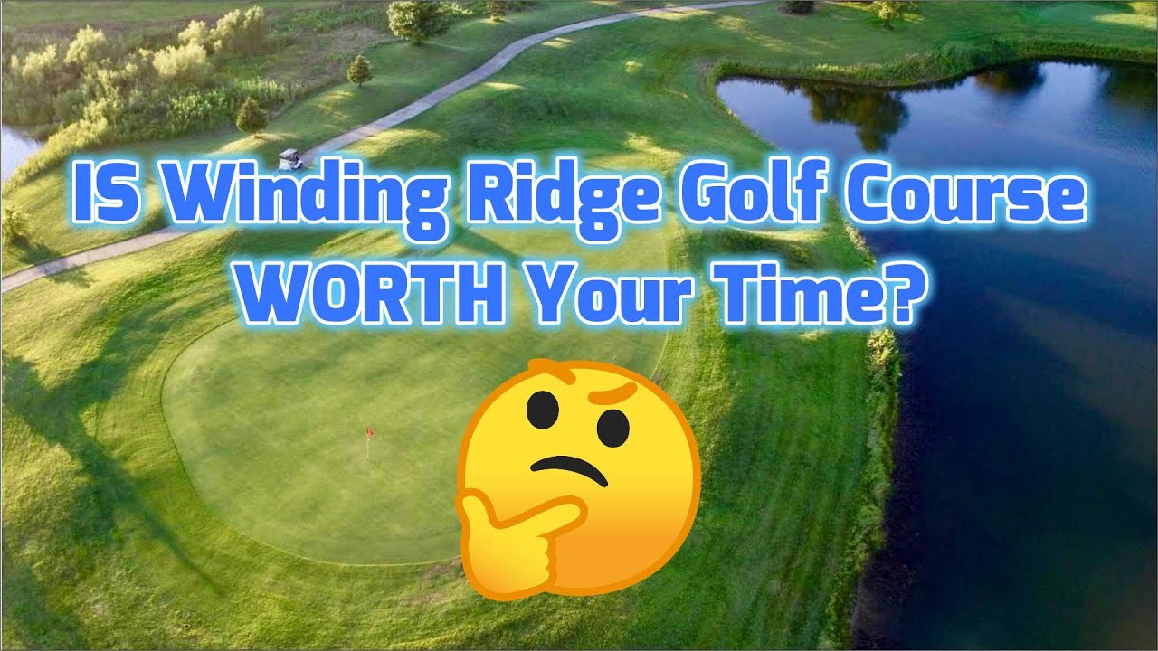 IS Winding Ridge Golf Course WORTH Your Time?