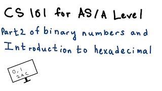 Part 2 of binary numbers and Introduction to hexadecimal (9618 AS/A Level Computer Science)