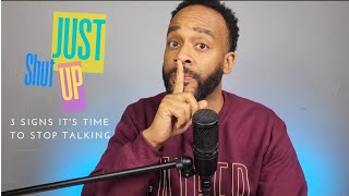 Just shut up. 3 signs it's time to stop talking