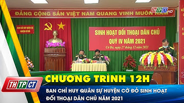 Ban Chỉ huy quân sự huyện Cờ Đỏ sinh hoạt đối thoại dân chủ năm 2021 | Cần Thơ TV