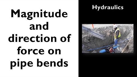 Hydraulics: Magnitude and direction of force on pipe bends